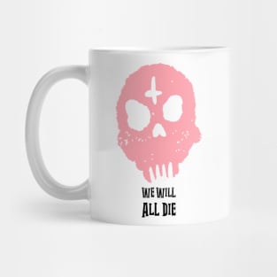 We Will All Die Pink Design Mug